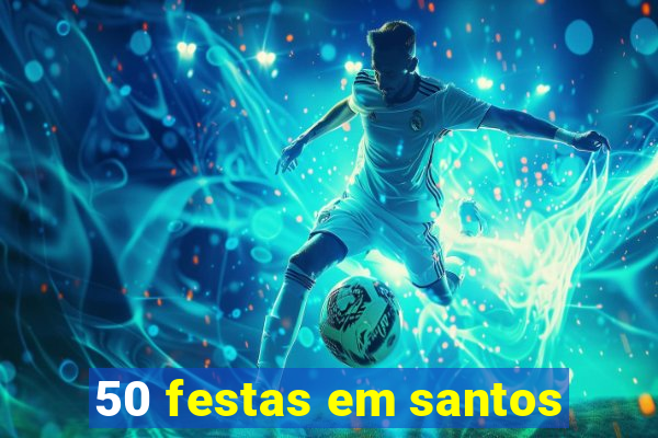 50 festas em santos